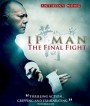 Ip Man : The Final Fight (2013) หมัดสุดท้าย ปรมาจารย์ยิปมัน