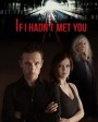 If I Hadnt Met You Season 1 ถ้าเราไม่ได้พบกัน