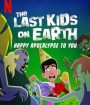 The Last Kids on Earth: Happy Apocalypse to You (2021) สี่ซ่าท้าซอมบี้: สุขสันต์วันหลังโลกแตก