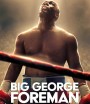 Big George Foreman ด้วยกำปั้นและศรัทธา (2023)