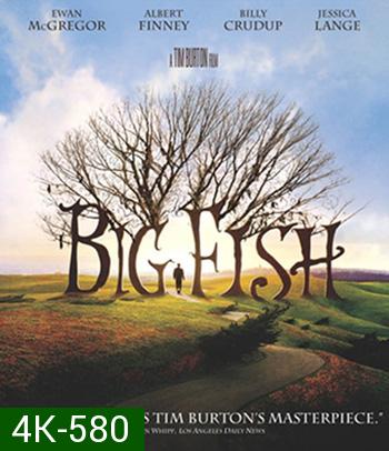 4K - Big Fish (2003) จอมโวผู้ยิ่งใหญ่ - แผ่นหนัง 4K UHD