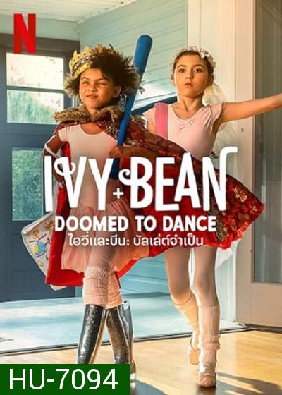 Ivy & Bean Doomed to Dance (2021) ไอวี่และบีน บัลเล่ต์จำเป็น