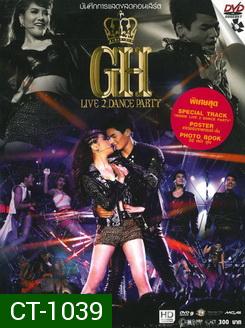 บันทึกการแสดงสดคอนเสิร์ต GH Live 2 Dance Party Concert (2012)