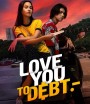 Love You to Debt เธอ ฟอร์ แคช สินเชื่อ..รักแลกเงิน (2024)